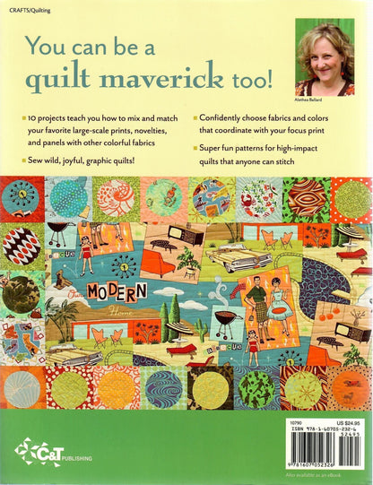 Maverick Quilts: Using Large-Scale Prints, Novelty Fabrics & Panels with Panache by Alethea Ballard