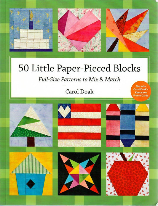 50 Little Paper-Pieced Blocks: Full-Size Patterns to Mixx & Match by Carol Doak
