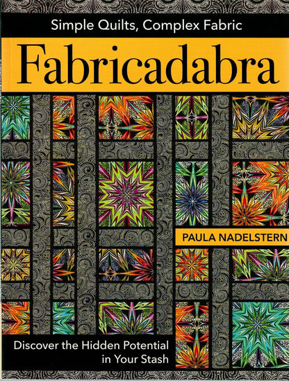 Fabricadabra: Simple Quilts, Complex Fabrics by Paula Nadelstern