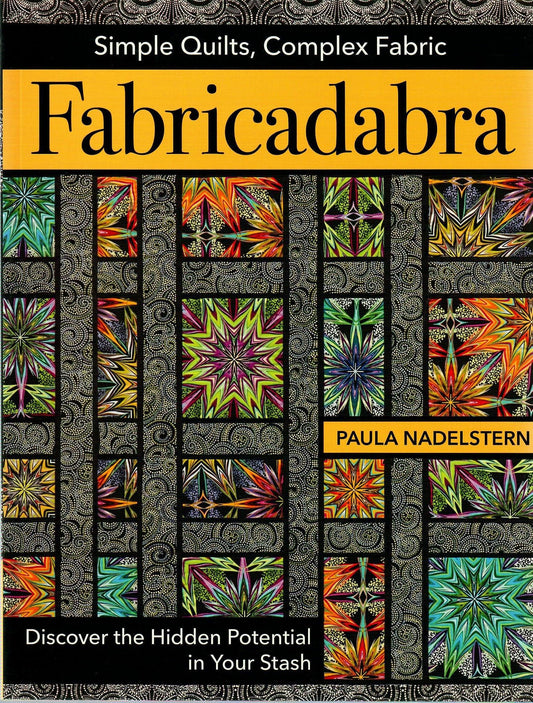 Fabricadabra: Simple Quilts, Complex Fabrics by Paula Nadelstern