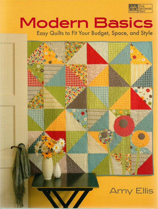 Modern Basics: Easy Quilts to Fit Your Budget, Space, and Style by Amy Ellis