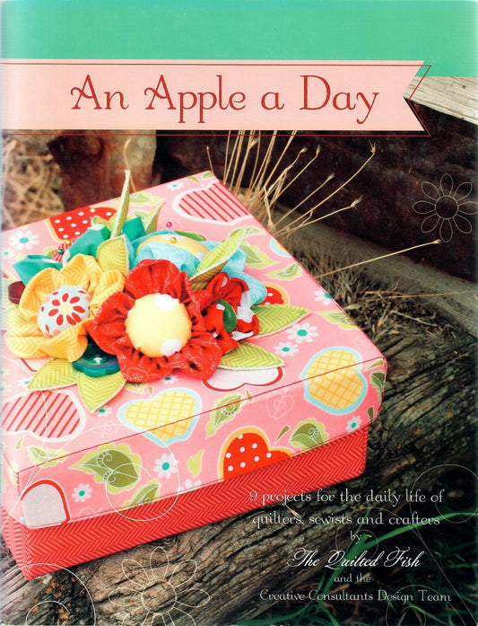 An Apple a Day: 9 projects for the daily life of quilters, sewists and crafters by The Quilted Fish and the Creative Consultants Design Team