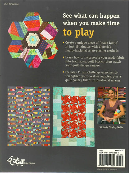 15 Minutes of Play: Improvisational Quilts by Victoria Findlay Wolfe